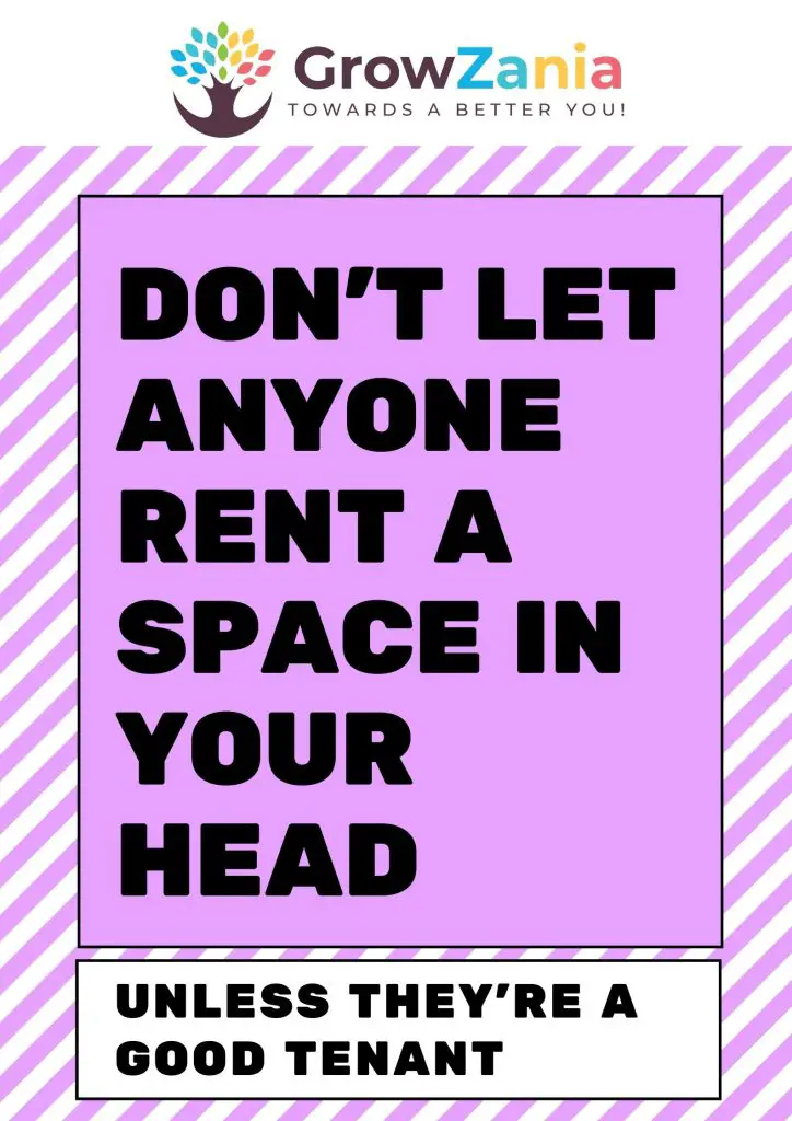 Don’t let anyone rent a space in your head