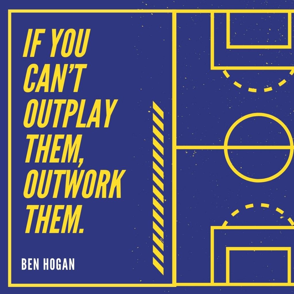 If you can’t outplay them outwork them
