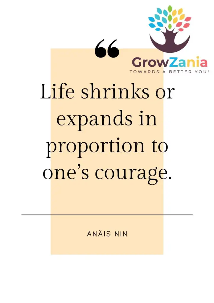 Life shrinks or expands in proportion to one's courage.