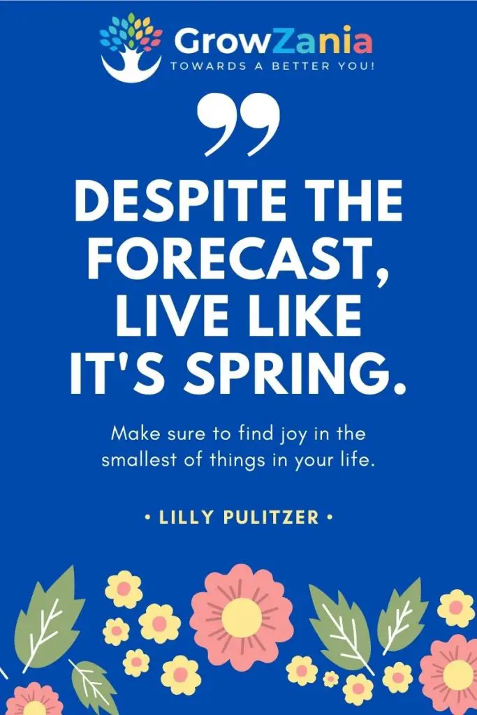 Despite the forecast, live like it is spring.