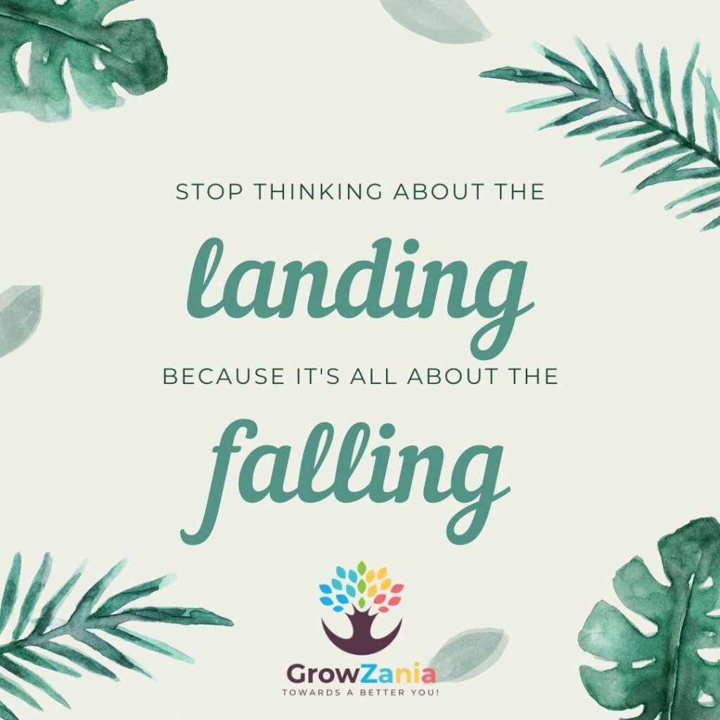 Stop thinking about the landing because it is all about the falling