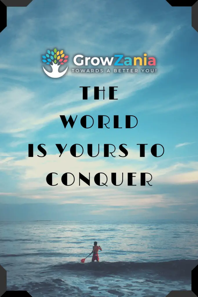 The World Is Yours To Conquer - Growzania