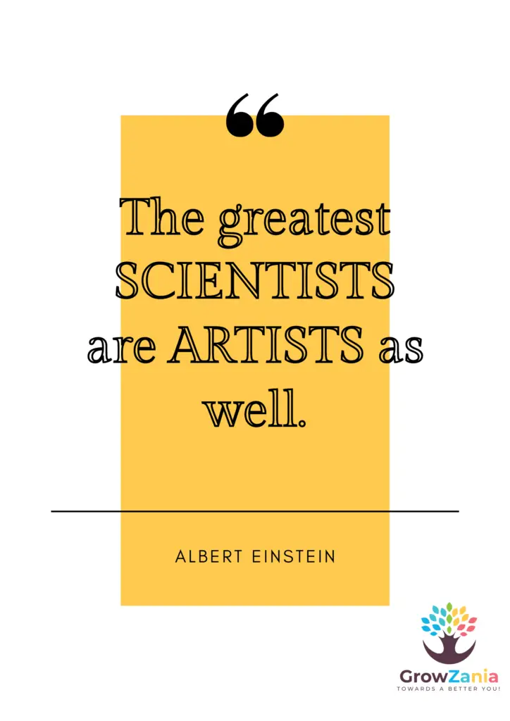 The greatest scientists are artists as well - Albert Einstein.