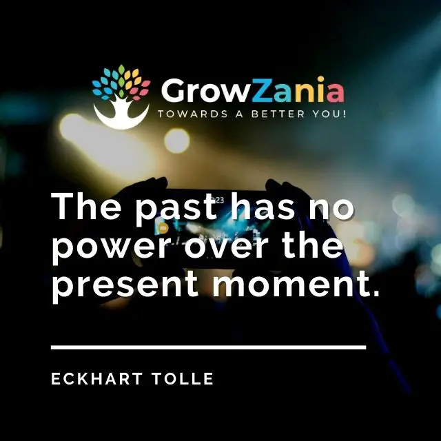 The past has no power over the present moment