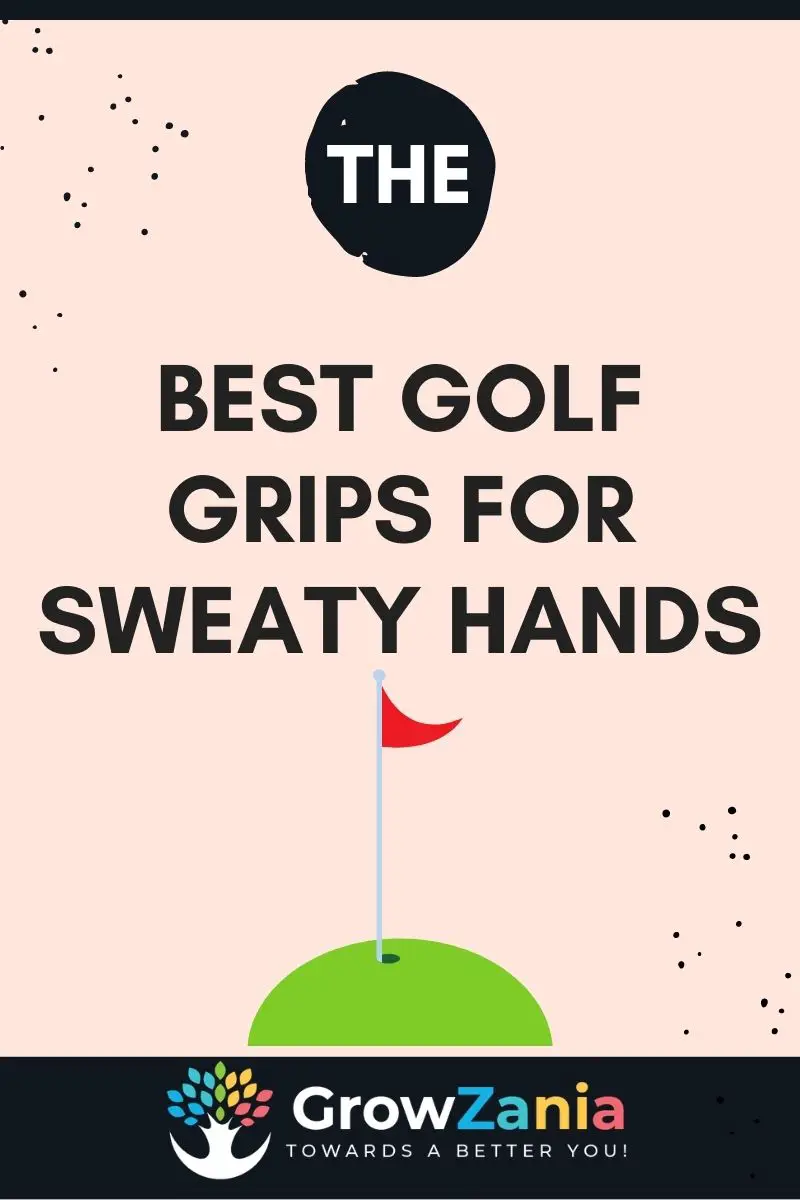 Best Golf Grips for Sweaty Hands (Unbiased Review 2024) GrowZania